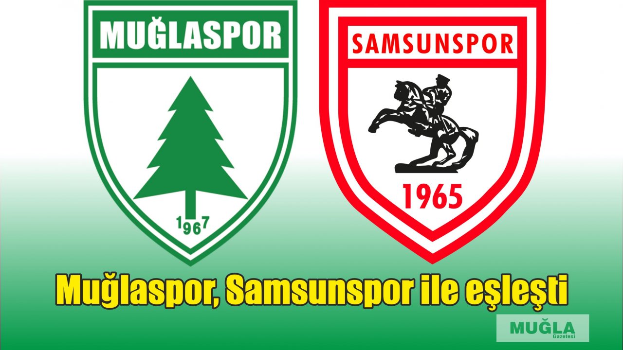 Muğlaspor, Samsunspor ile eşleşti