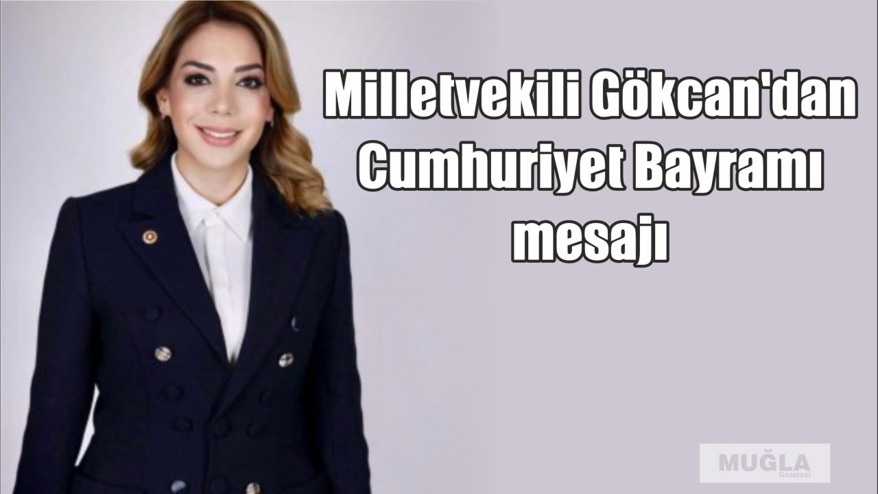 Milletvekili Gökcan'dan  Cumhuriyet Bayramı  mesajı