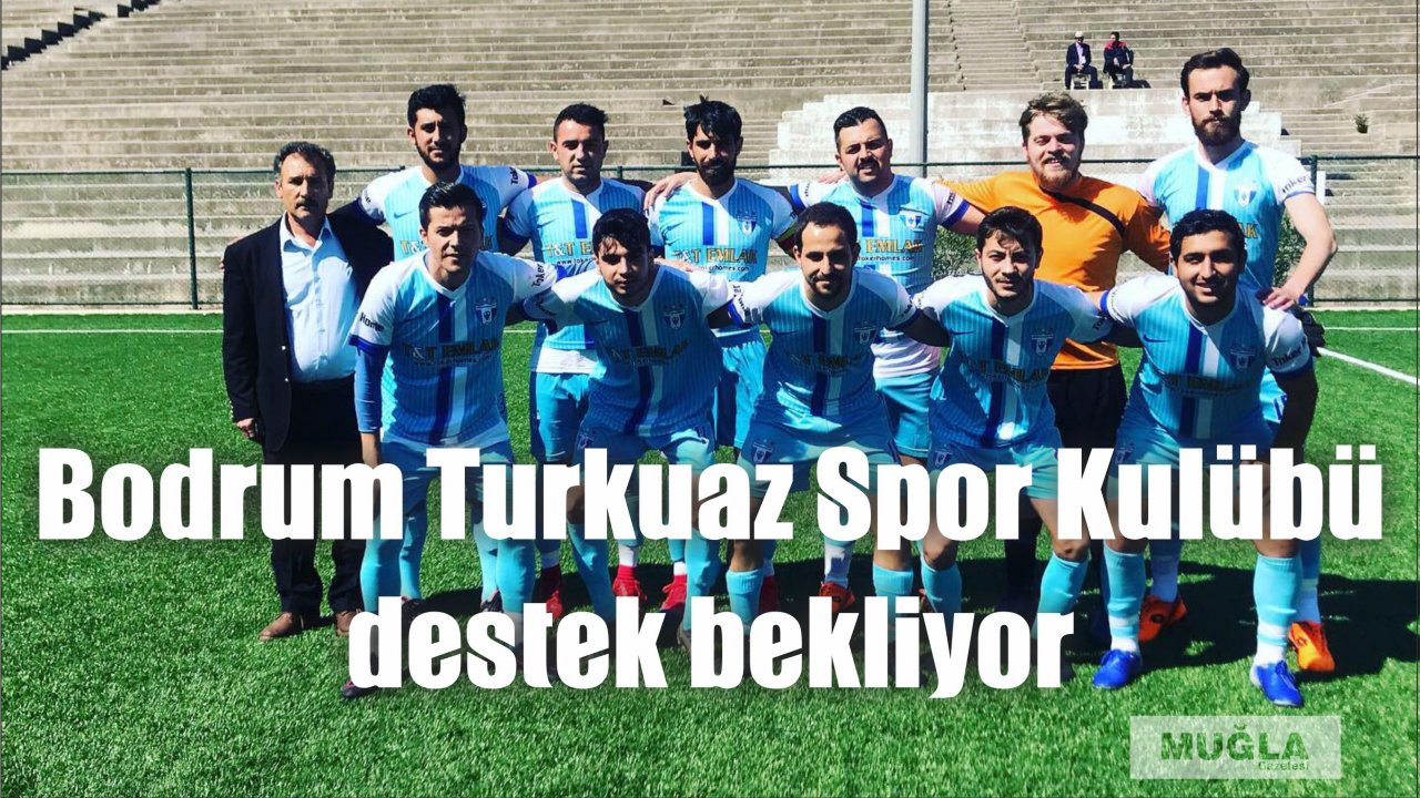 Bodrum Turkuaz Spor Kulübü destek bekliyor