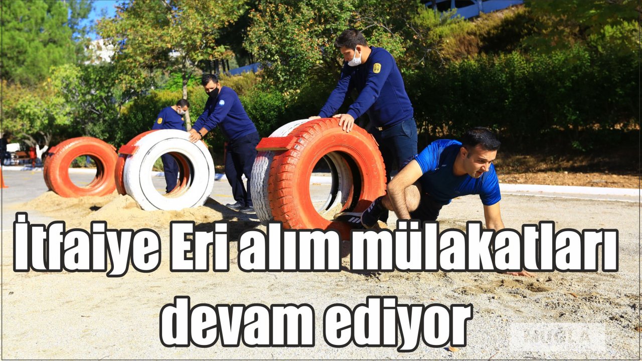 İtfaiye Eri alım mülakatları devam ediyor