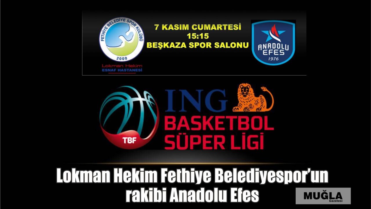 Lokman Hekim Fethiye Belediyespor’un rakibi Anadolu Efes