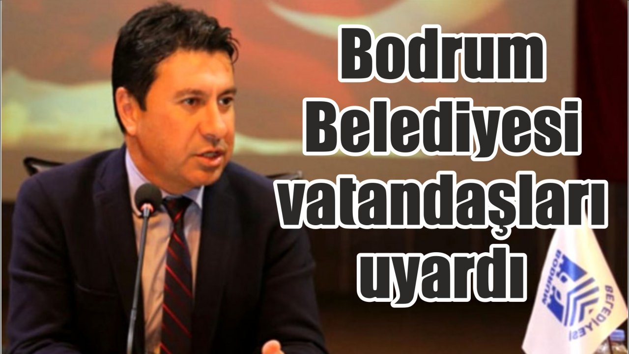 Bodrum Belediyesi vatandaşları uyardı