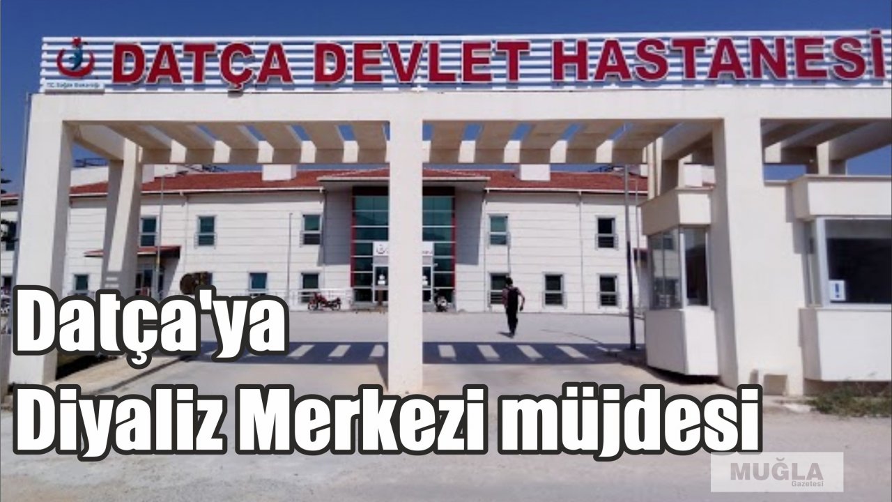 Datça’ya Diyaliz Merkezi müjdesi