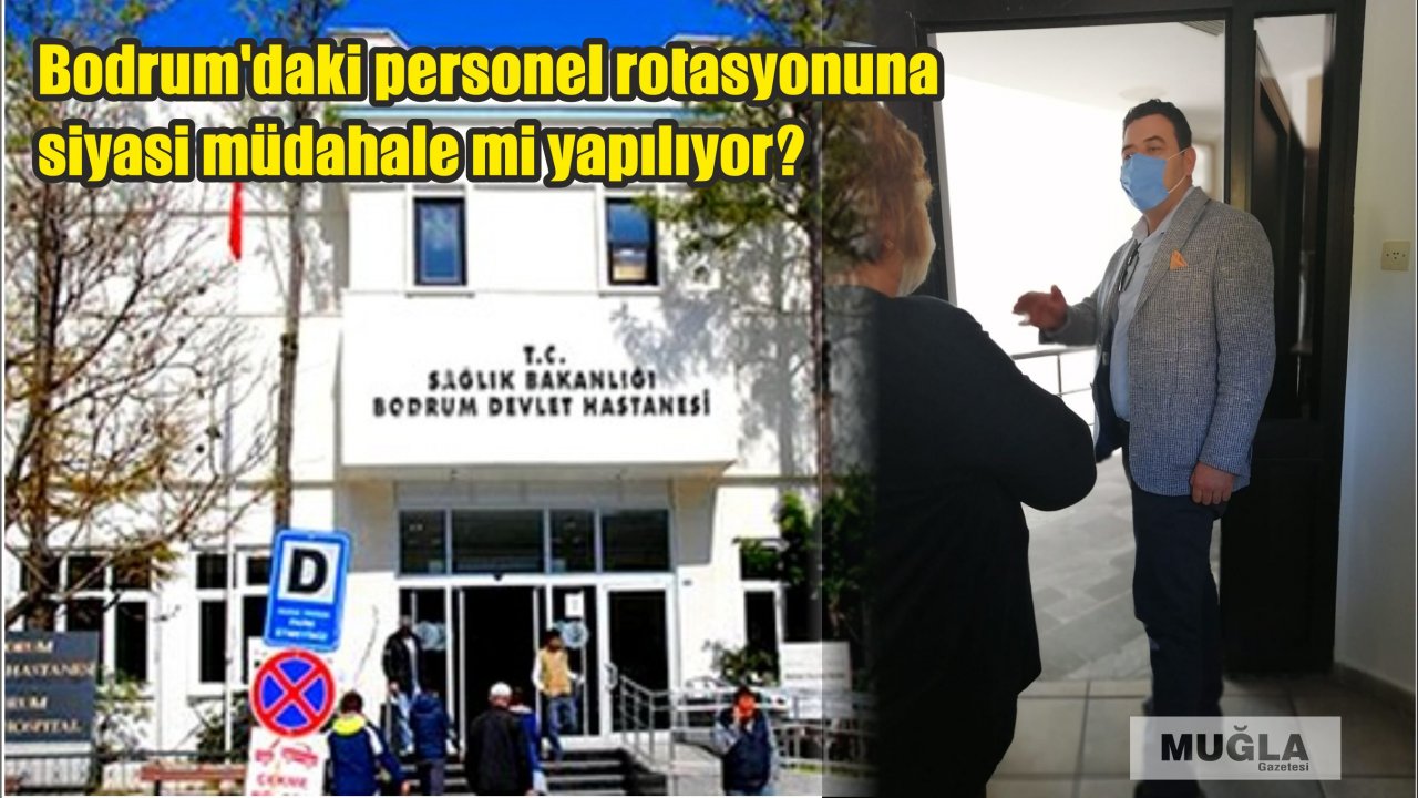 Bodrum’daki personel rotasyonuna siyasi müdahale mi yapılıyor?