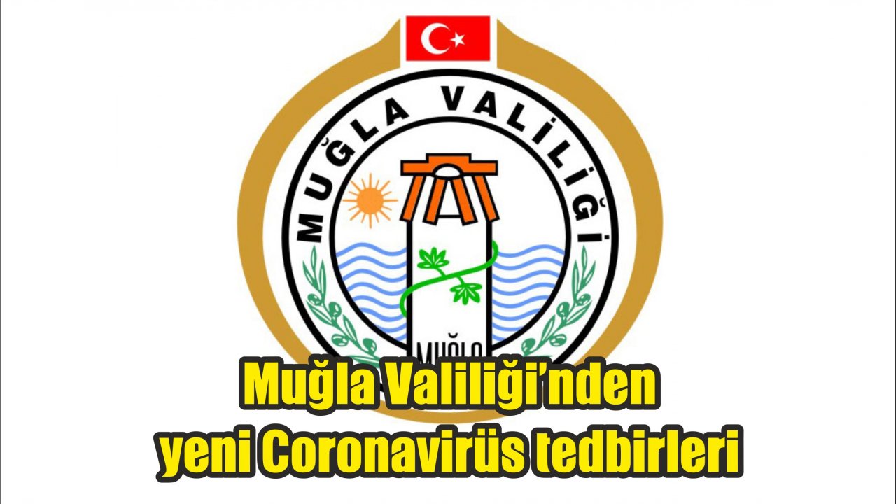 Muğla Valiliği’nden yeni Coronavirüs tedbirleri