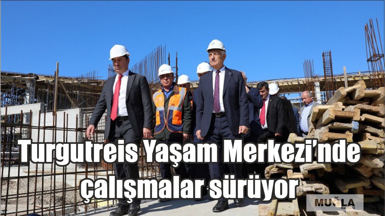 Turgutreis Yaşam Merkezi’nde çalışmalar sürüyor