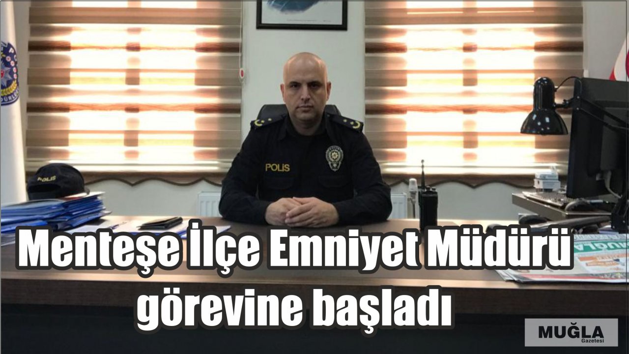 Menteşe İlçe Emniyet Müdürü görevine başladı