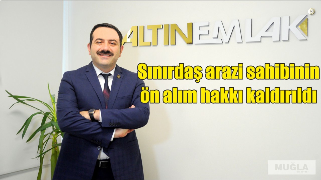 Sınırdaş arazi sahibinin ön alım hakkı kaldırıldı