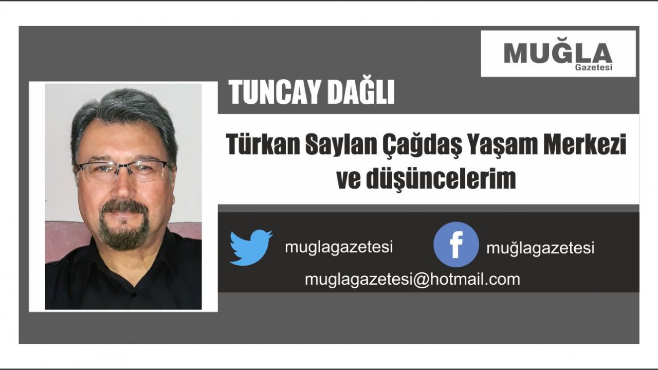 Türkan Saylan Çağdaş Yaşam Merkezi ve düşüncelerim