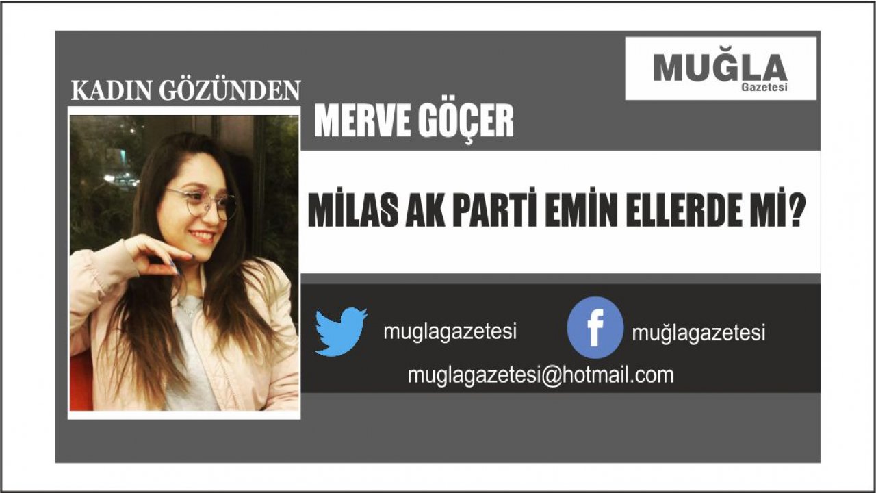MİLAS AK PARTİ EMİN ELLERDE Mİ?