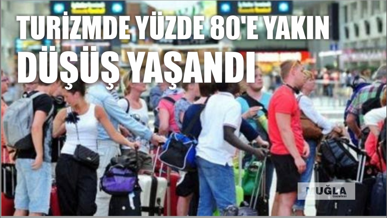 Turizmde yüzde 80’e yakın düşüş yaşandı