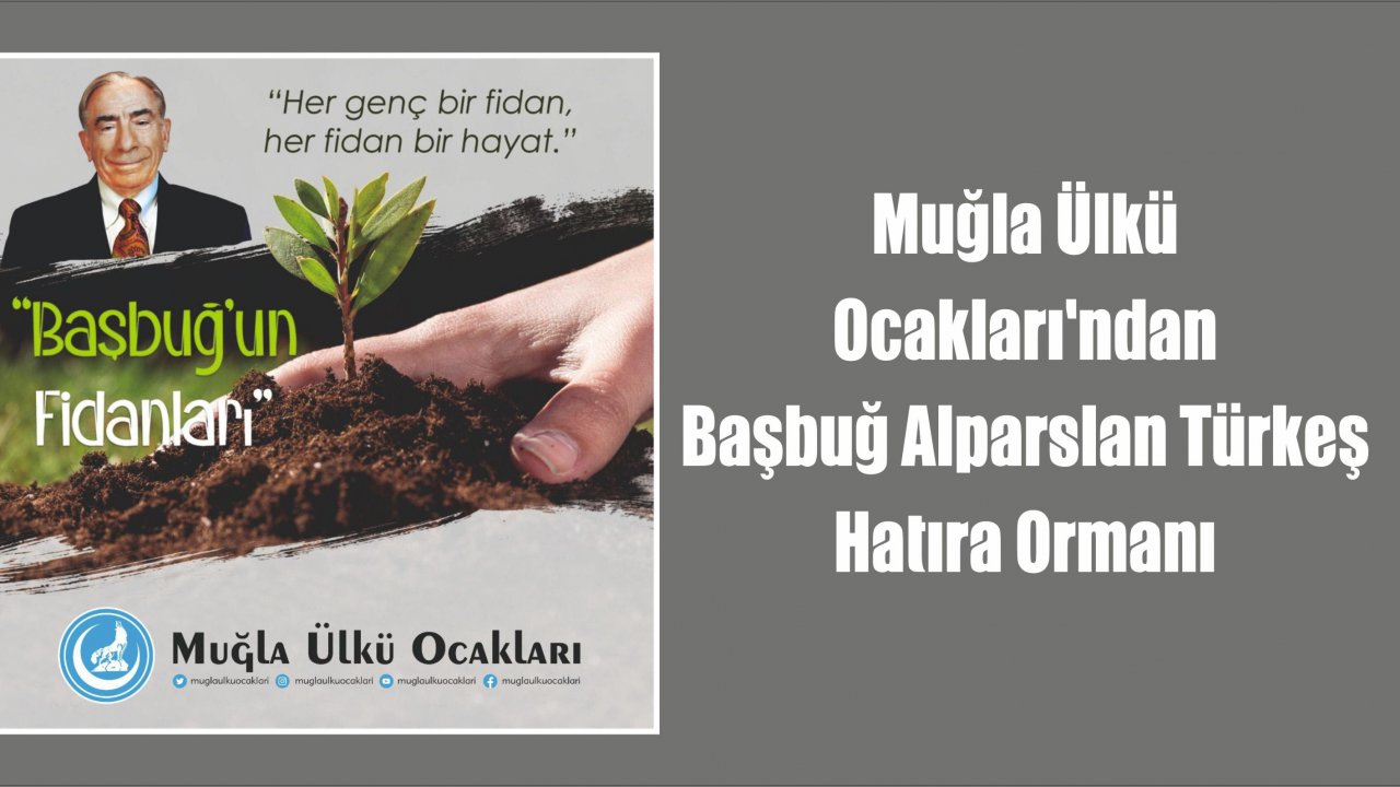 Muğla Ülkü Ocakları'ndan Başbuğ Alparslan Türkeş Hatıra Ormanı