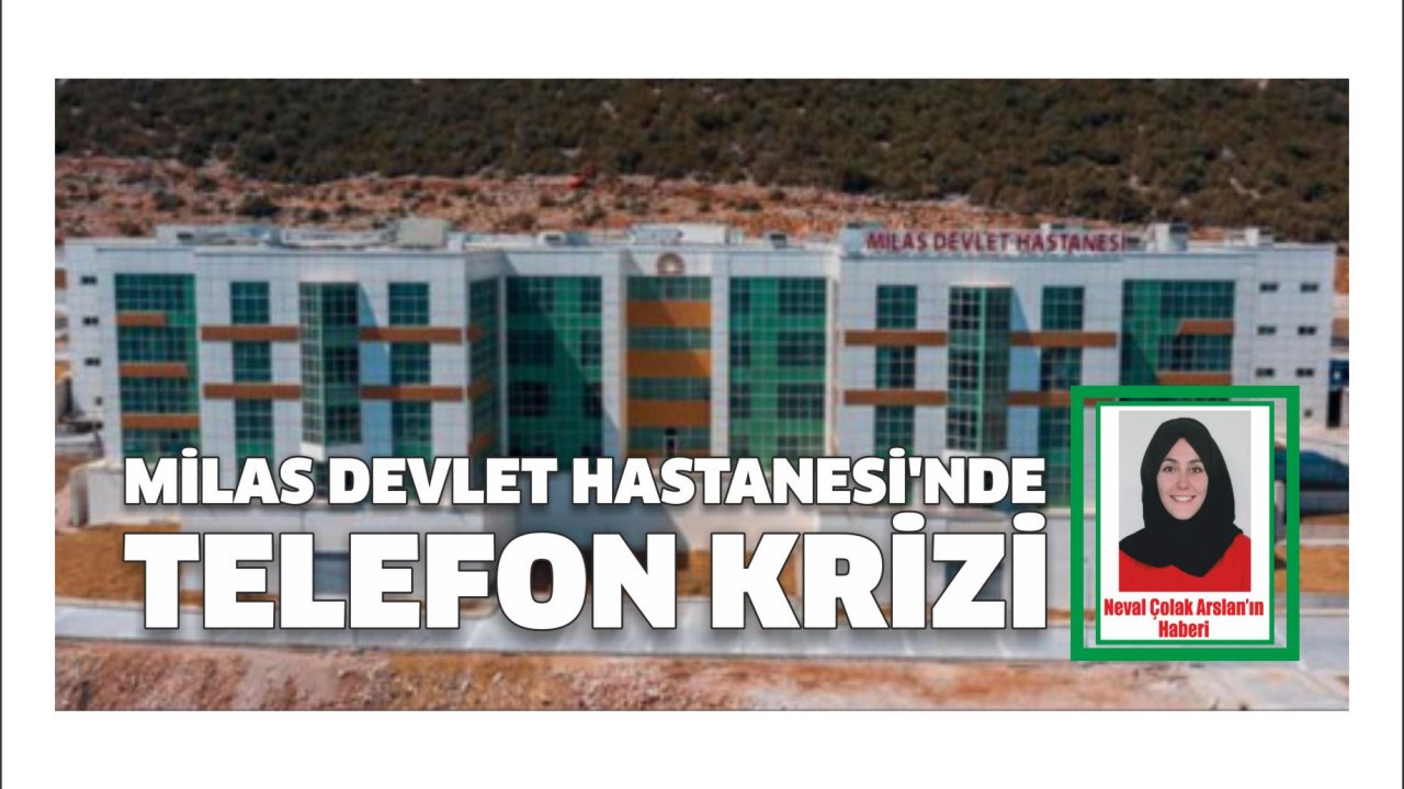 Milas Devlet Hastanesi’nde telefon krizi