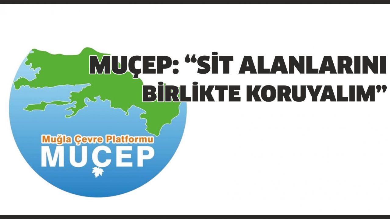 MUÇEP: “Sit alanlarını birlikte koruyalım”