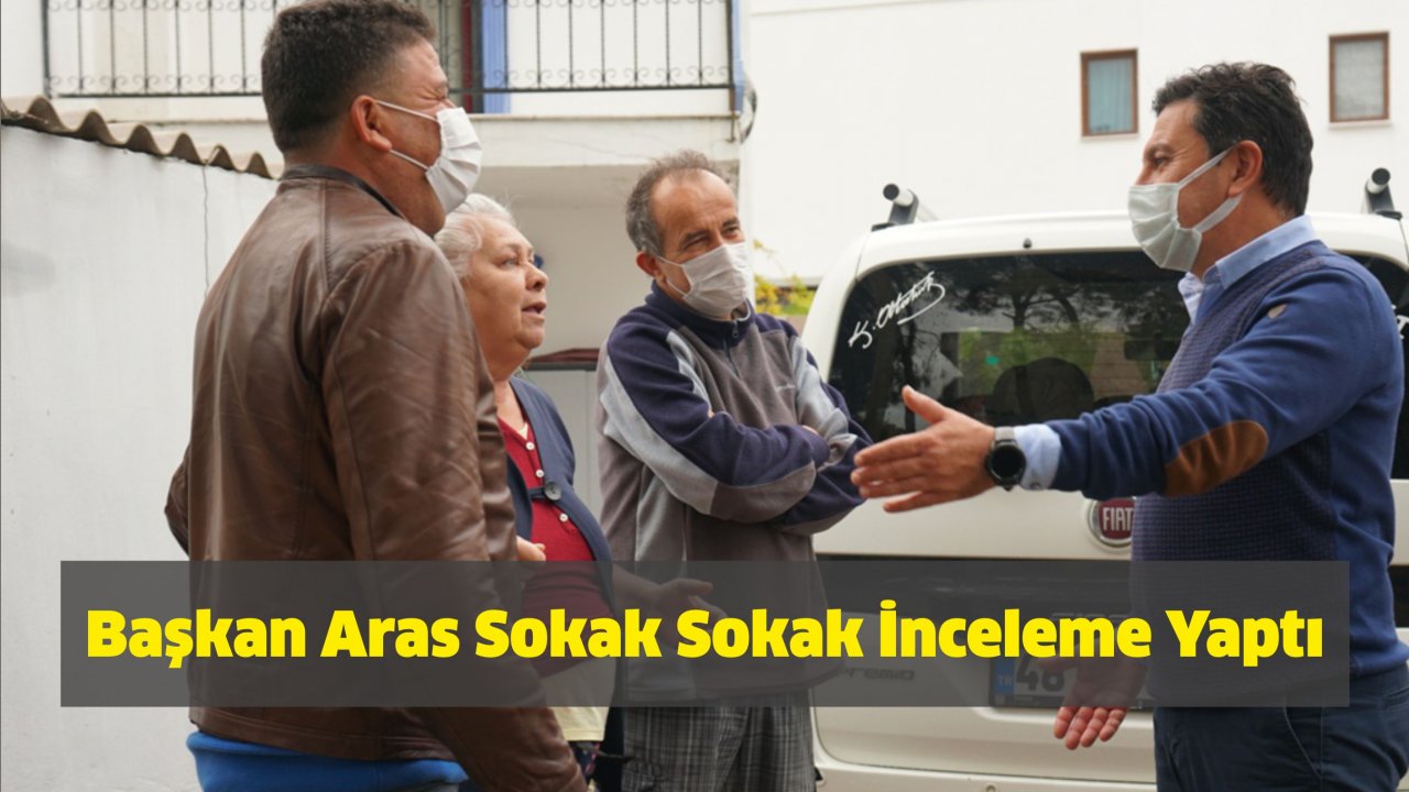 Başkan Aras Sokak Sokak İnceleme Yaptı