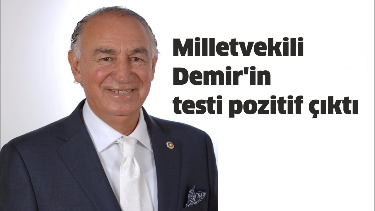 Milletvekili Demir’in testi pozitif çıktı