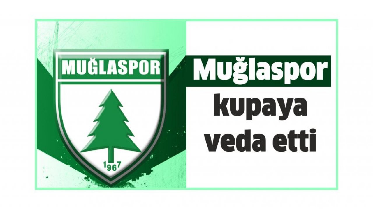 Muğlaspor kupaya veda etti