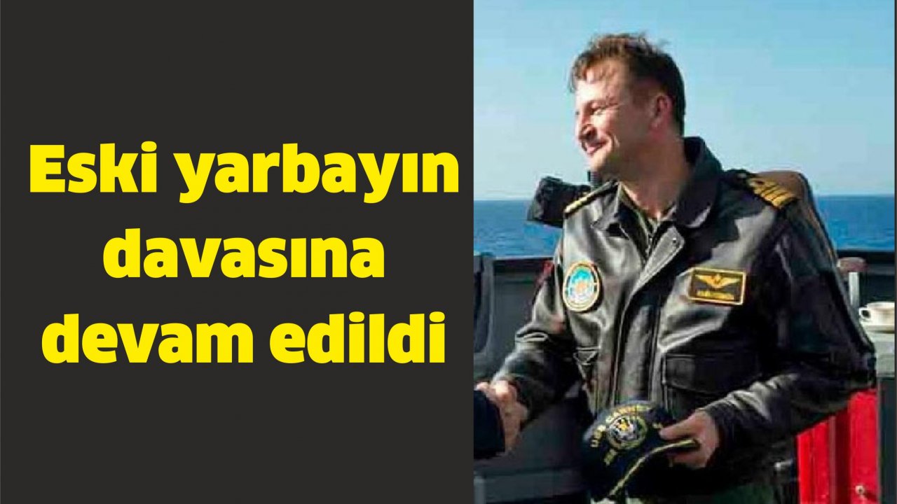 Eski yarbayın davasına devam edildi