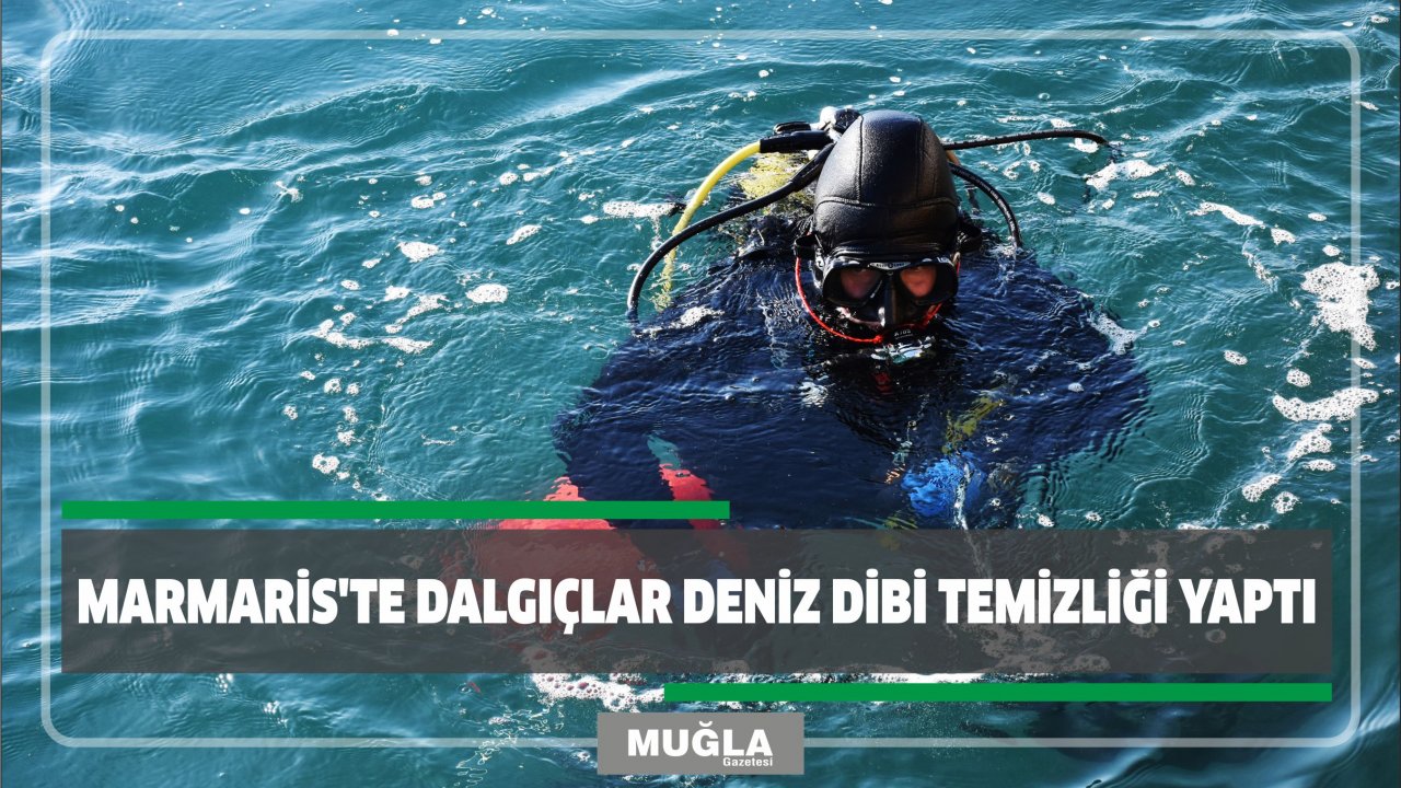 Marmaris'te dalgıçlar deniz dibi temizliği yaptı