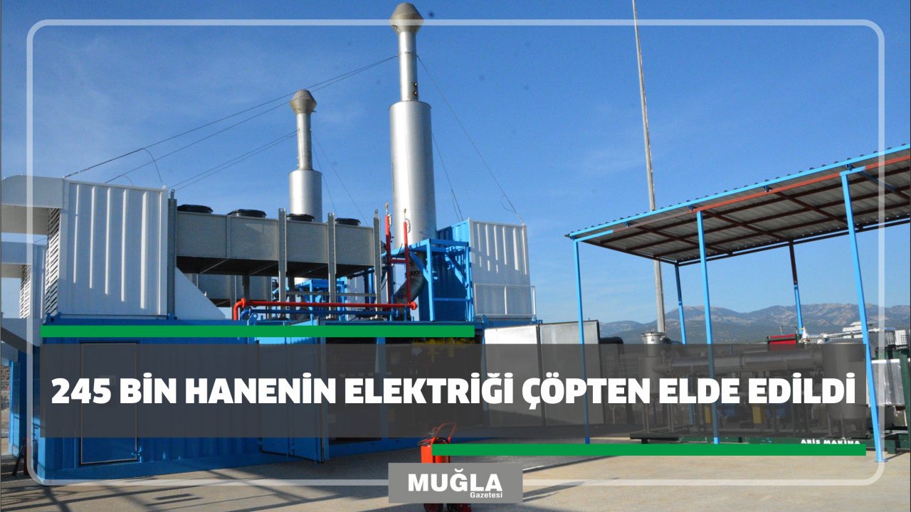 245 bin hanenin elektriği çöpten elde edildi