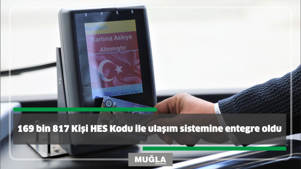169 bin 817 Kişi HES Kodu ile ulaşım sistemine entegre oldu