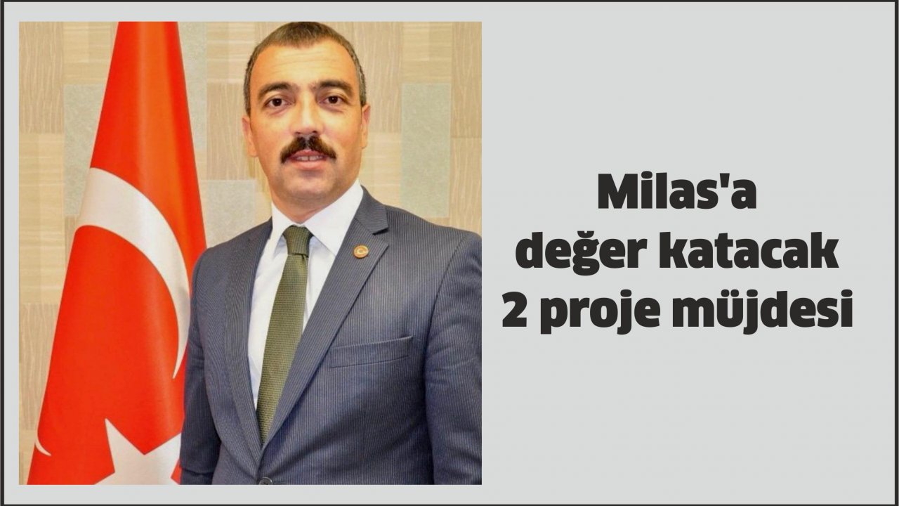 Milas'a değer katacak 2 proje müjdesi