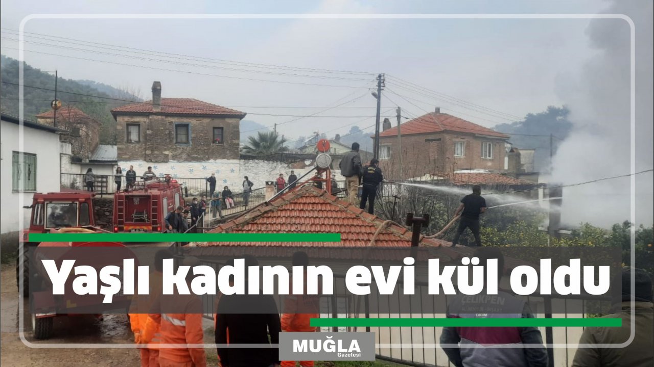 Yaşlı kadının evi kül oldu