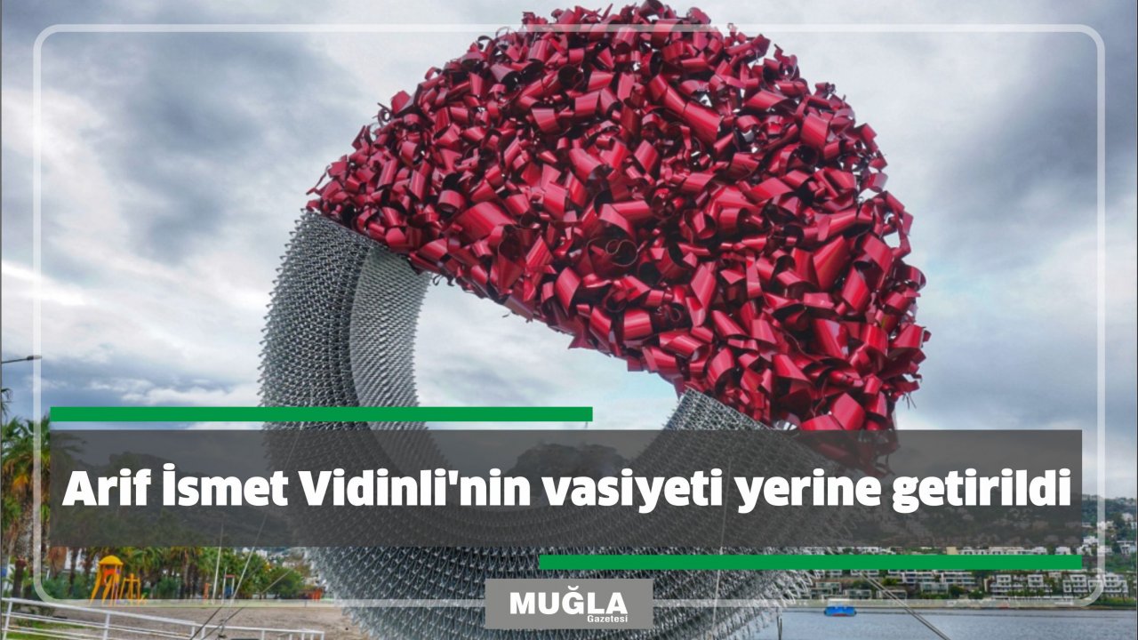 Arif İsmet Vidinli’nin vasiyeti yerine getirildi