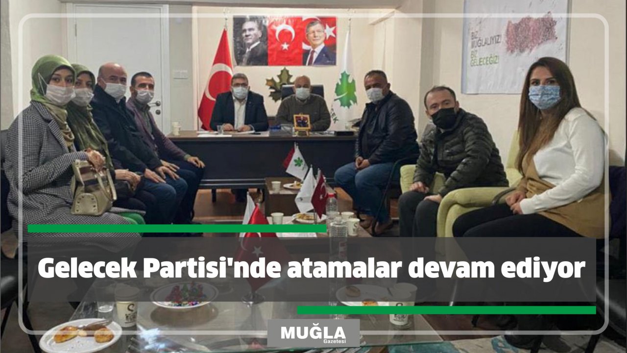 Gelecek Partisi’nde atamalar devam ediyor