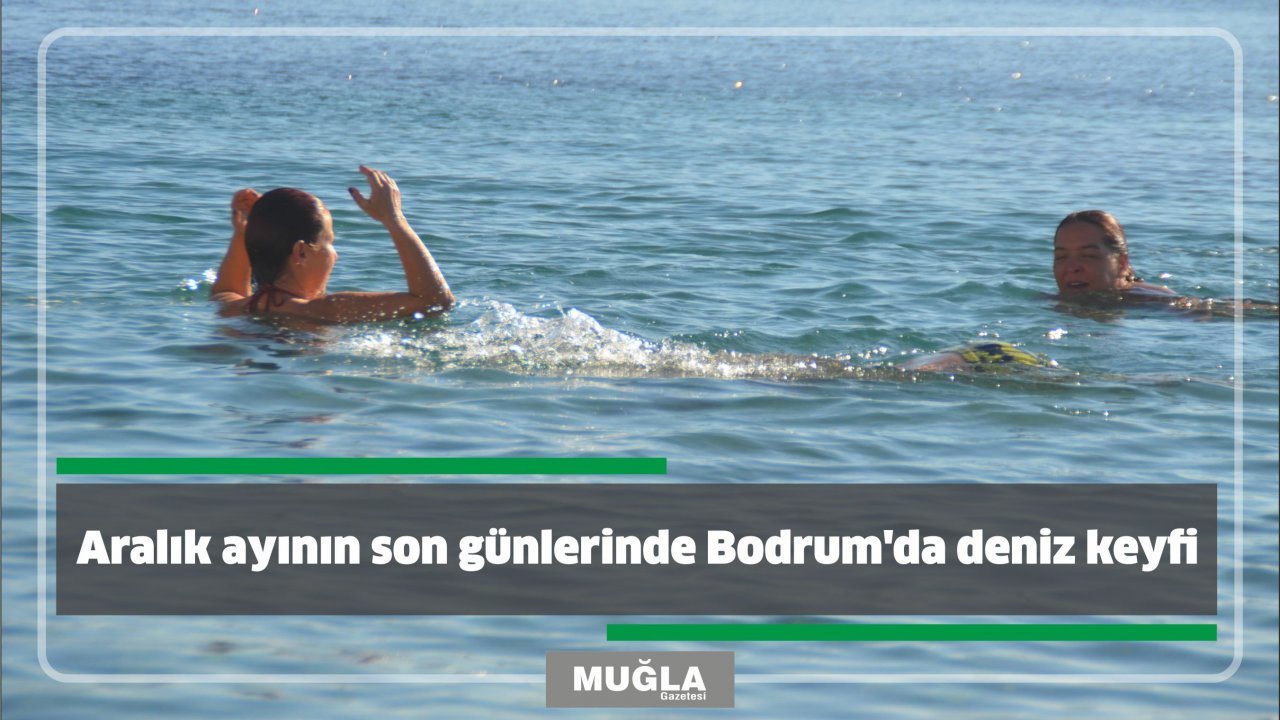 Aralık ayının son günlerinde Bodrum'da deniz keyfi