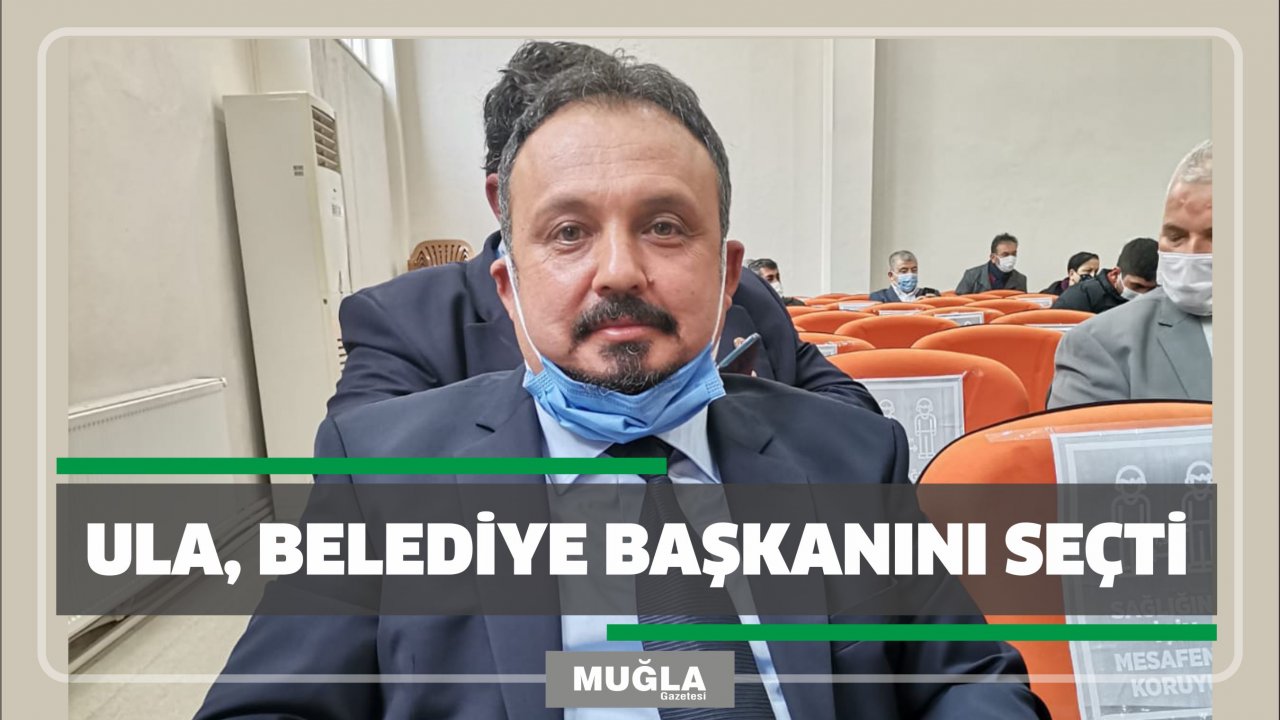 Son Dakika- ULA, BELEDİYE BAŞKANINI SEÇTİ