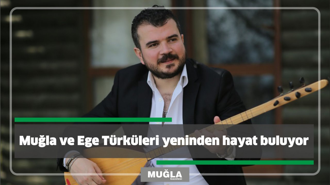 Muğla ve Ege Türküleri yeniden hayat buluyor