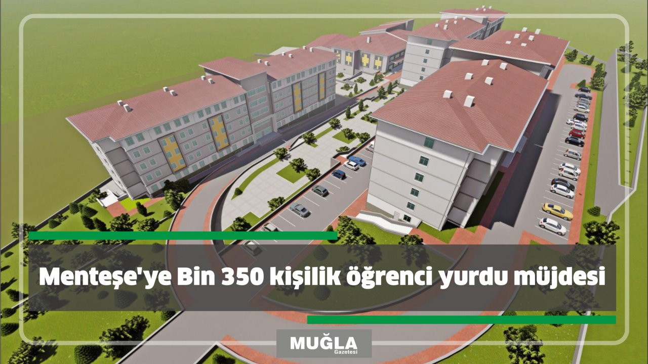Menteşe’ye Bin 350 kişilik öğrenci yurdu müjdesi