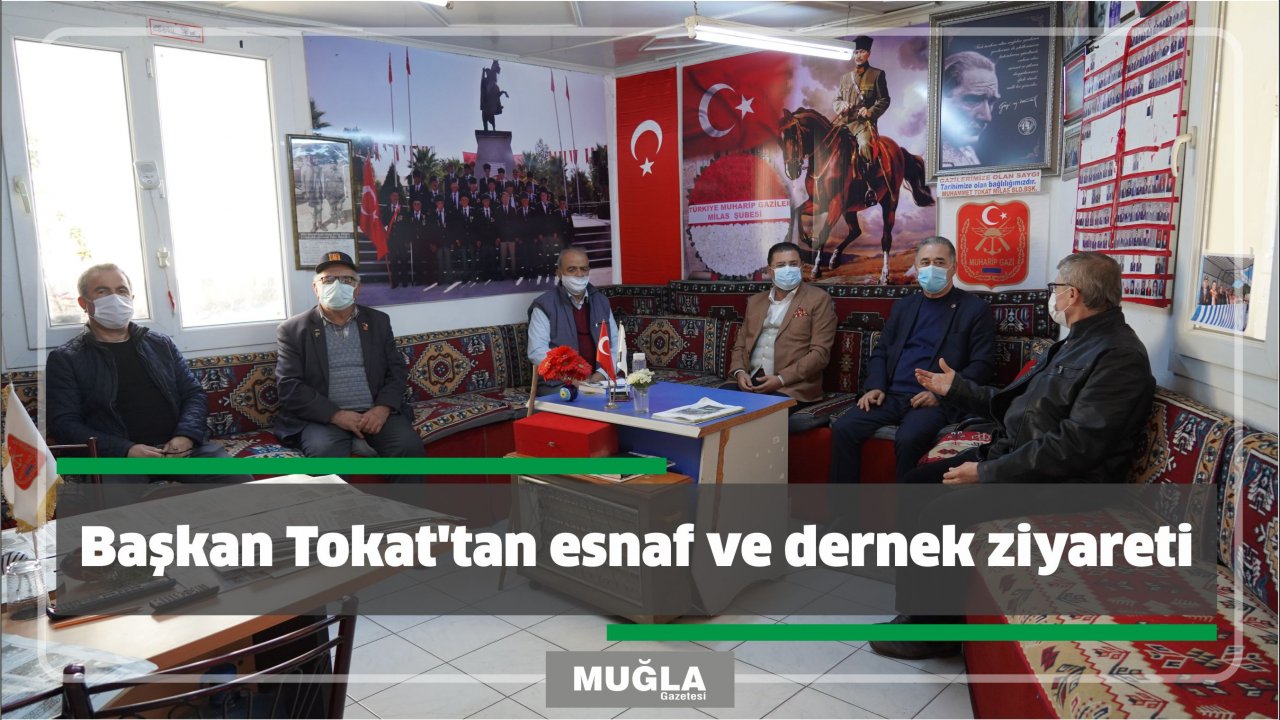 Başkan Tokat’tan esnaf ve dernek ziyareti