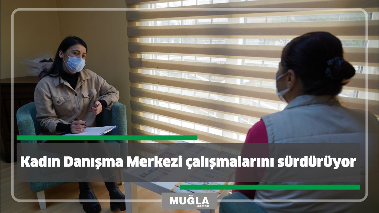 Kadın Danışma Merkezi çalışmalarını sürdürüyor            