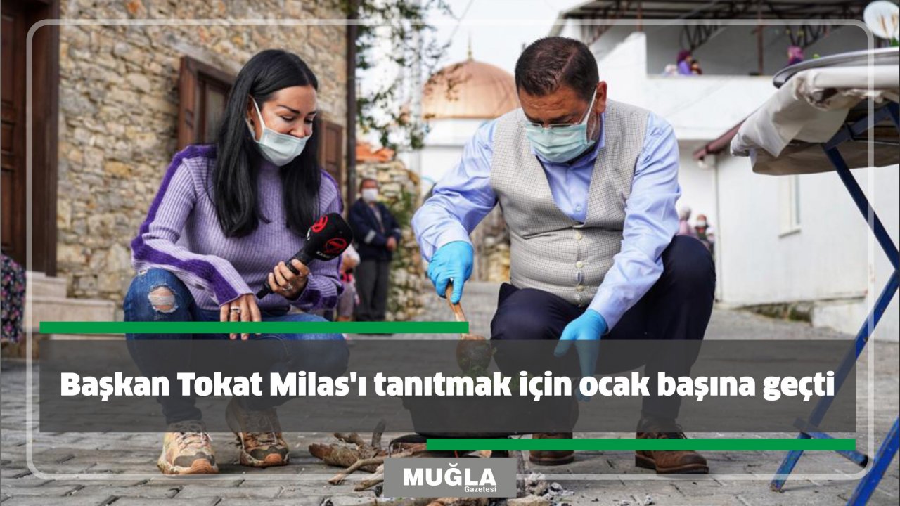 Başkan Tokat Milas’ı tanıtmak için ocak başına geçti