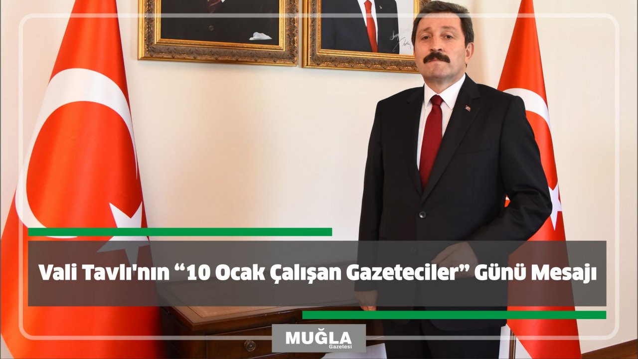 Vali Tavlı’nın “10 Ocak Çalışan Gazeteciler” Günü Mesajı