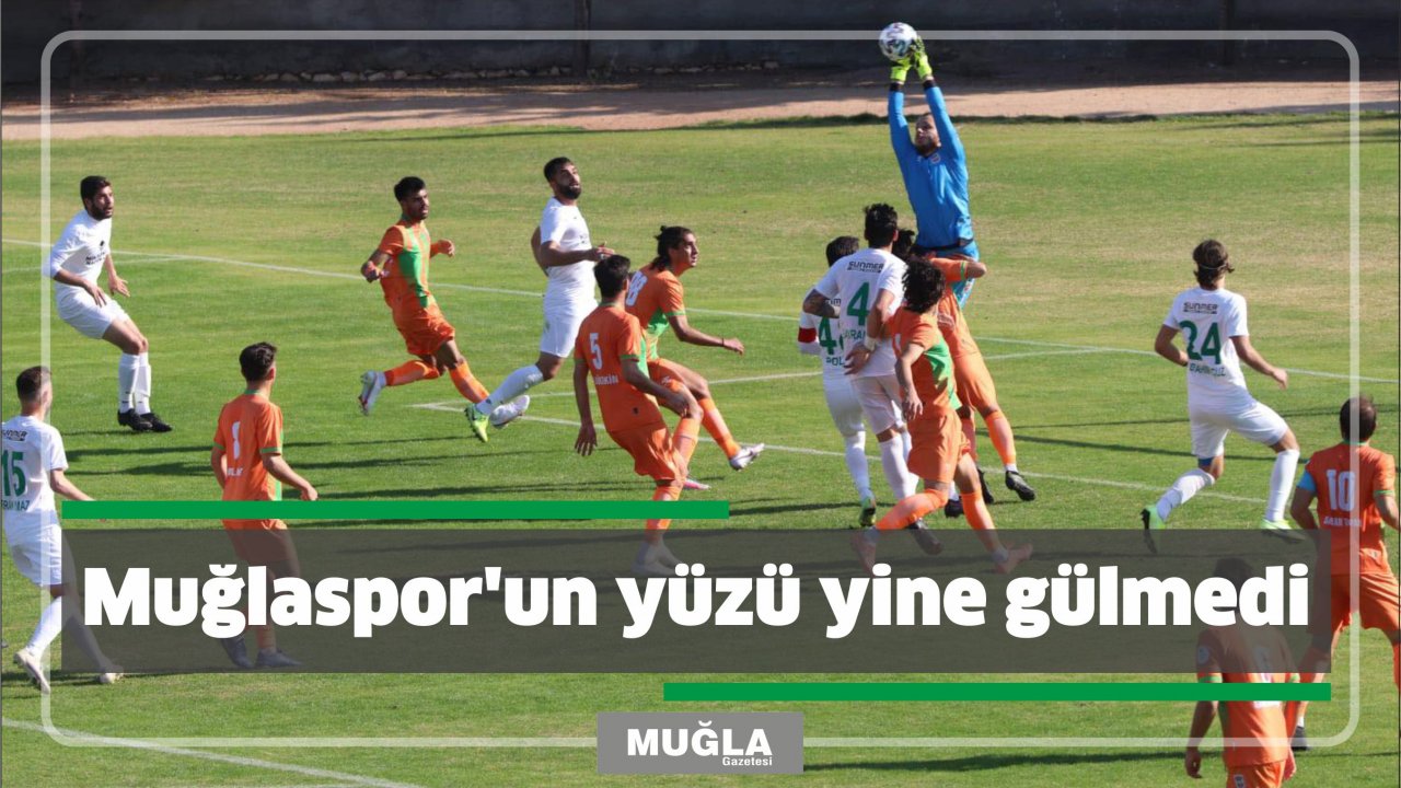 Muğlaspor’un yüzü yine gülmedi