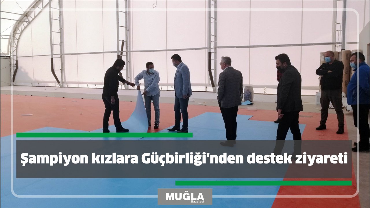 Şampiyon kızlara Güçbirliği’nden destek ziyareti