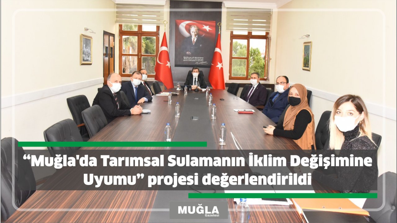“Muğla’da Tarımsal Sulamanın İklim Değişimine Uyumu” projesi değerlendirildi
