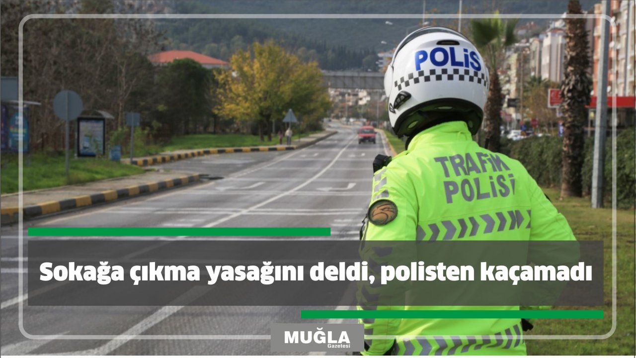 Sokağa çıkma yasağını deldi, polisten kaçamadı