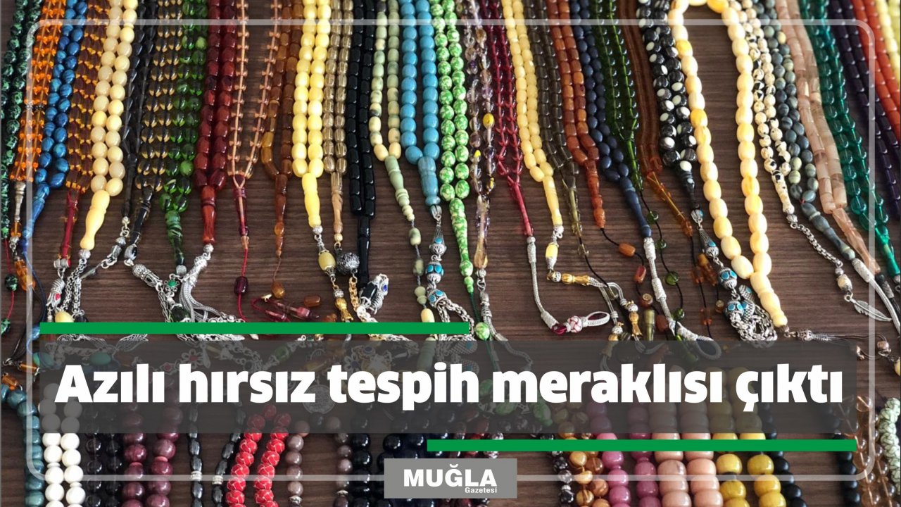 Azılı hırsız tespih meraklısı çıktı