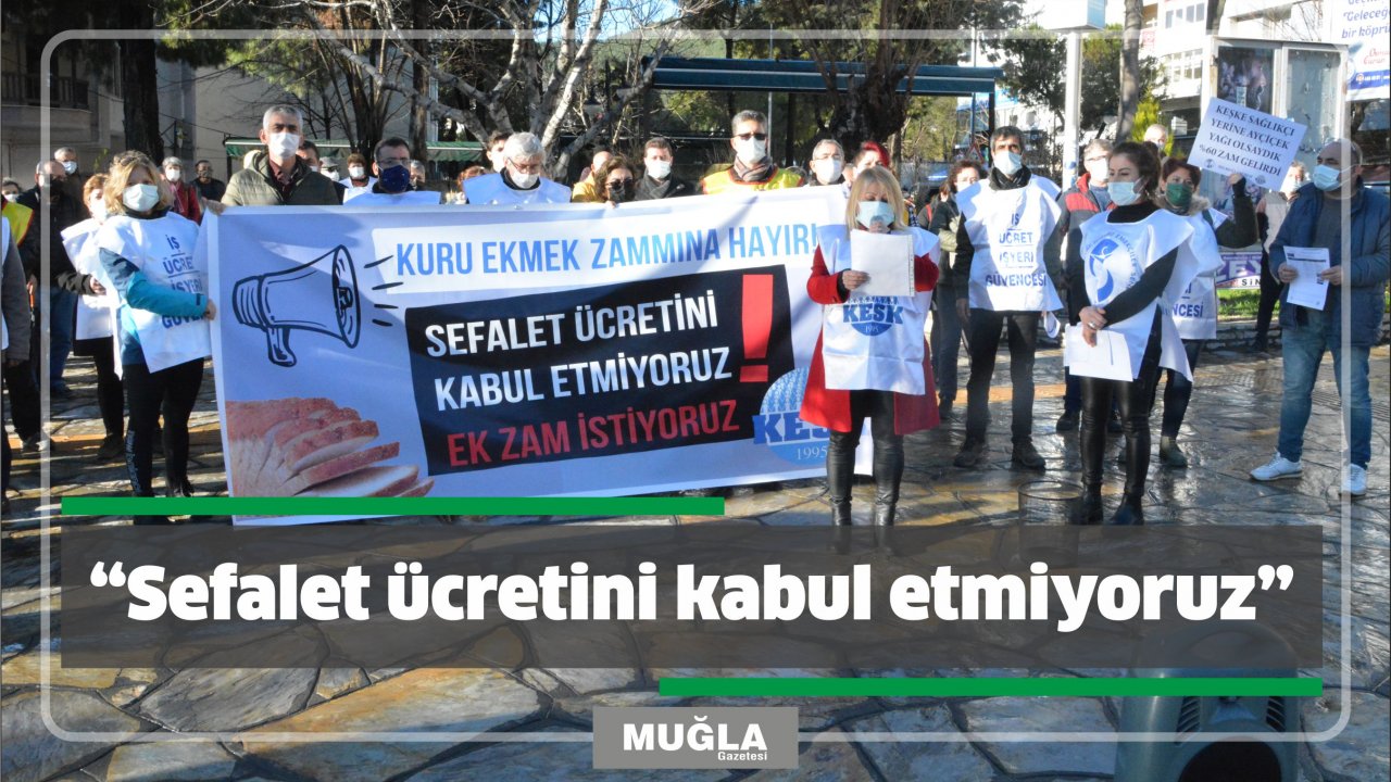 “Sefalet ücretini kabul etmiyoruz”