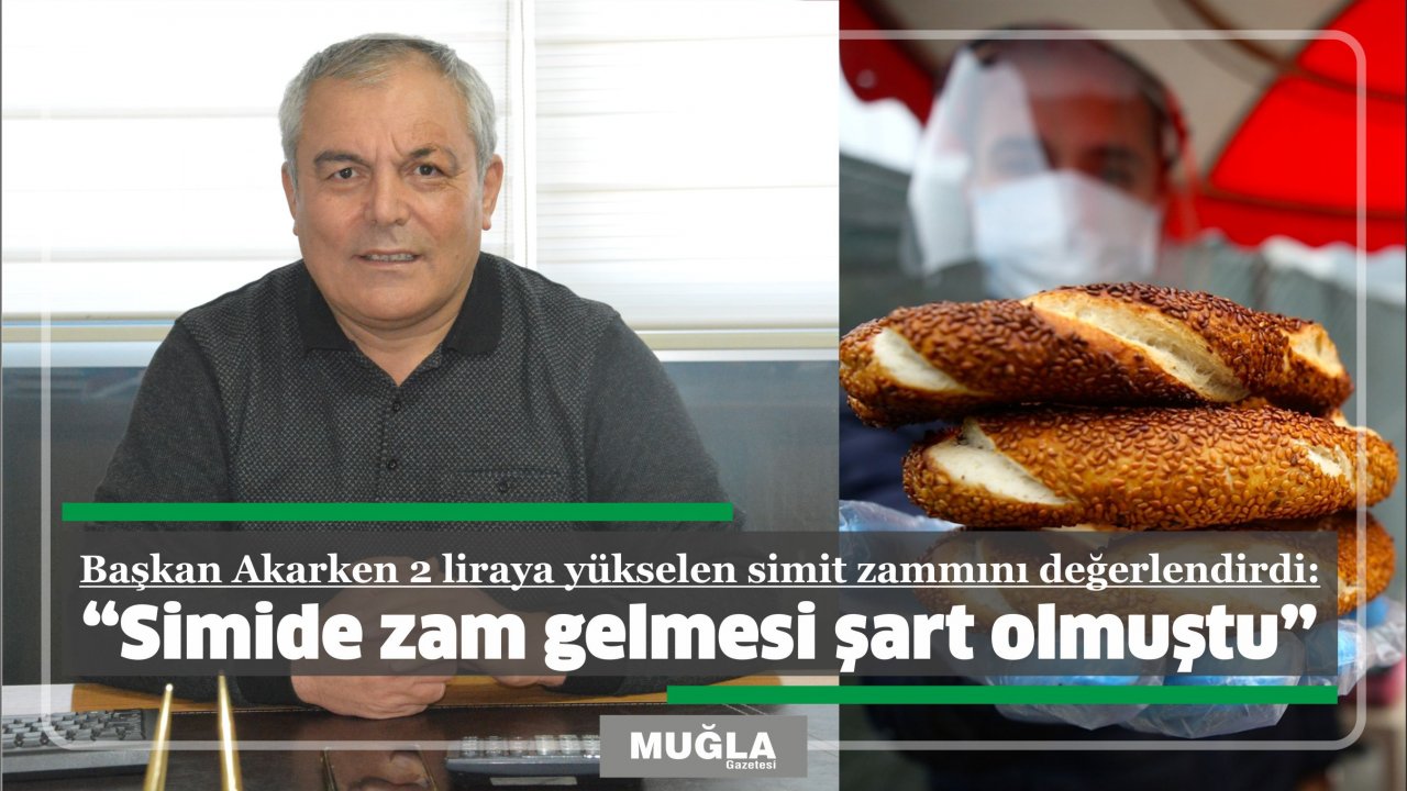 Başkan Akarken 2 liraya yükselen simit zammını değerlendirdi:  “Simide zam gelmesi şart olmuştu”