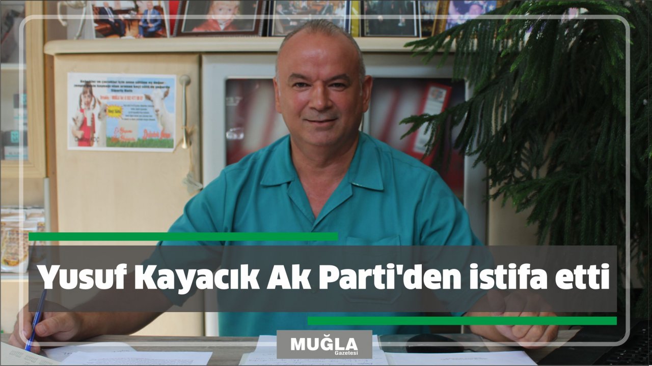 Yusuf Kayacık Ak Parti’den istifa etti