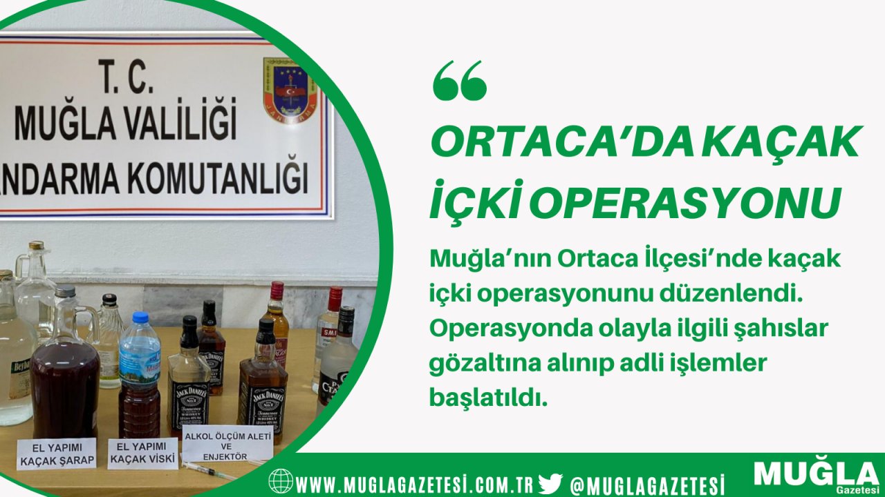 Ortaca’da kaçak içki operasyonu