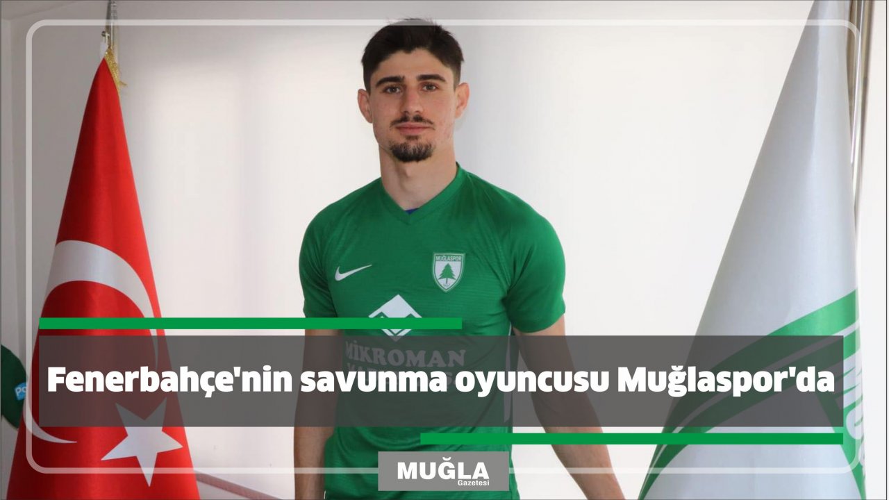 Fenerbahçe’nin savunma oyuncusu Muğlaspor’da