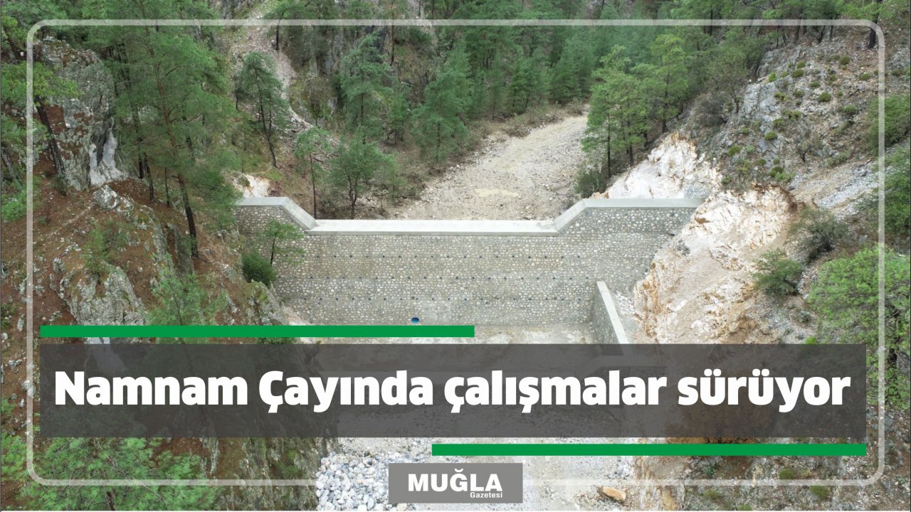 Namnam Çayında çalışmalar sürüyor