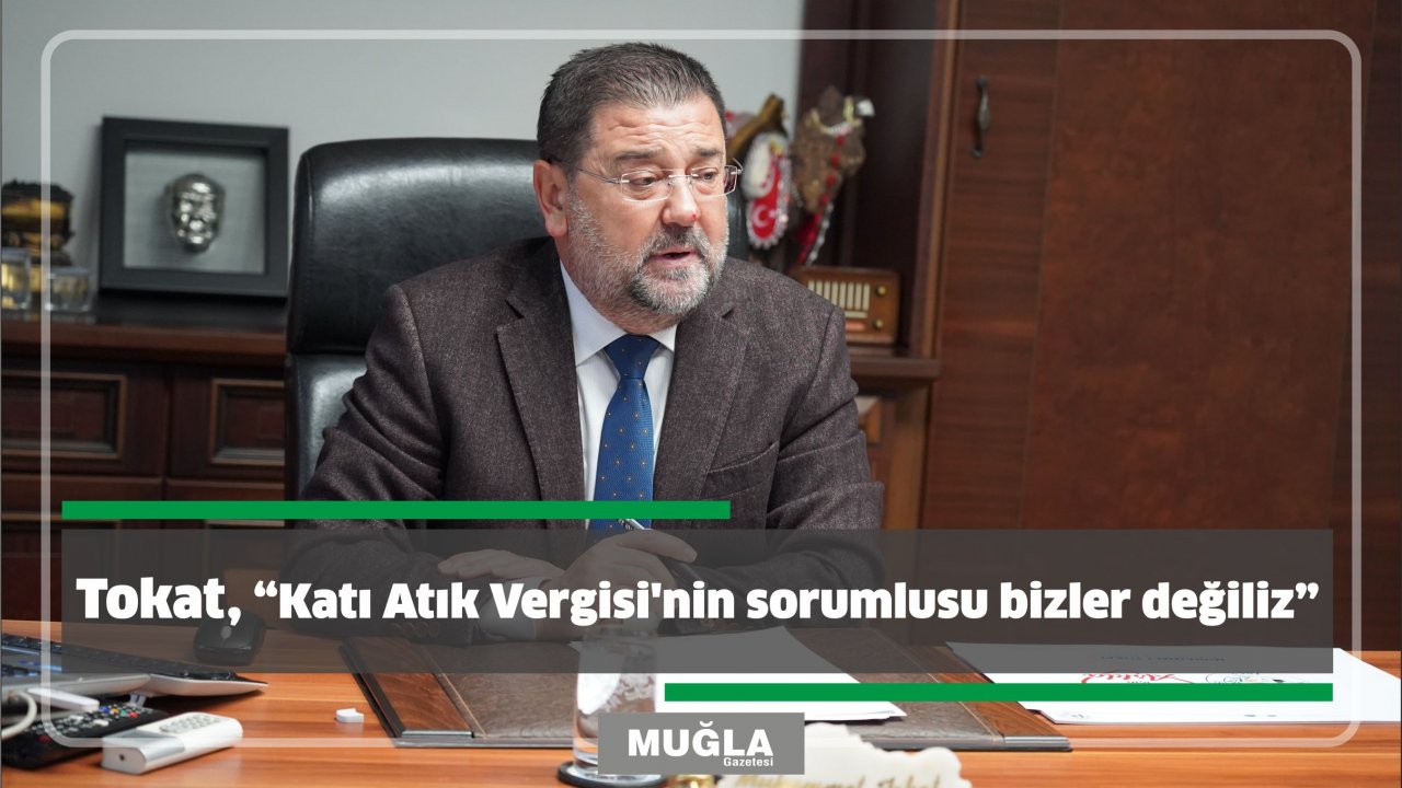 Tokat, “Katı Atık Vergisi’nin sorumlusu bizler değiliz”