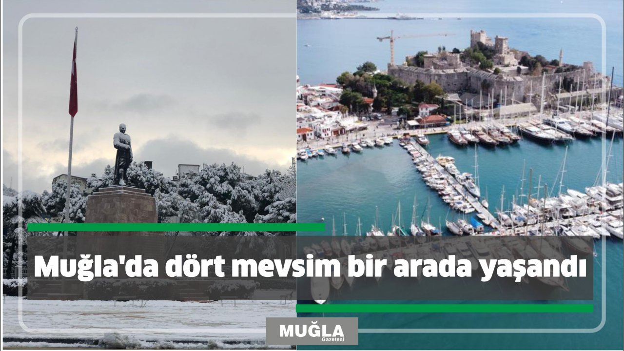 Muğla’da dört mevsim bir arada yaşandı
